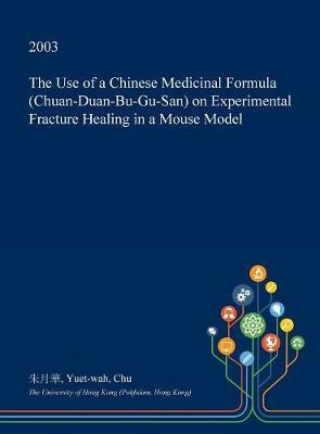 The Use of a Chinese Medicinal Formula (Chuan-Duan-Bu-Gu-San) on Experimental Fracture Healing in a Mouse Model