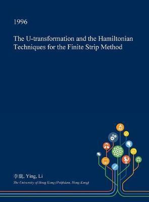 The U-Transformation and the Hamiltonian Techniques for the Finite Strip Method