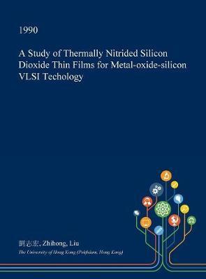A Study of Thermally Nitrided Silicon Dioxide Thin Films for Metal-Oxide-Silicon VLSI Techology