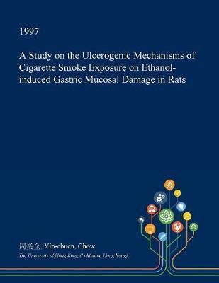 A Study on the Ulcerogenic Mechanisms of Cigarette Smoke Exposure on Ethanol-Induced Gastric Mucosal Damage in Rats