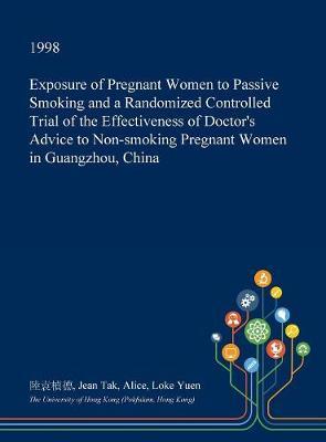 Exposure of Pregnant Women to Passive Smoking and a Randomized Controlled Trial of the Effectiveness of Doctor's Advice to Non-Smoking Pregnant Women in Guangzhou, China