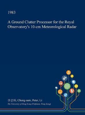 A Ground Clutter Processor for the Royal Observatory's 10-CM Meteorological Radar
