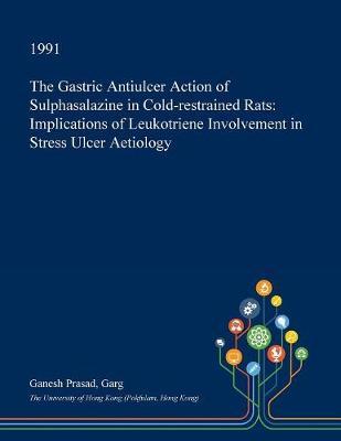 The Gastric Antiulcer Action of Sulphasalazine in Cold-Restrained Rats: Implications of Leukotriene Involvement in Stress Ulcer Aetiology