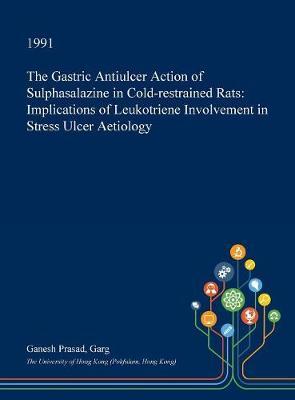 The Gastric Antiulcer Action of Sulphasalazine in Cold-Restrained Rats: Implications of Leukotriene Involvement in Stress Ulcer Aetiology