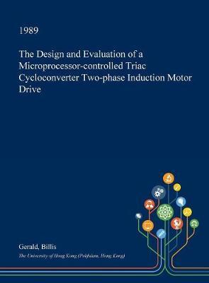 The Design and Evaluation of a Microprocessor-Controlled Triac Cycloconverter Two-Phase Induction Motor Drive