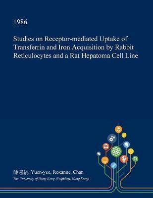 Studies on Receptor-Mediated Uptake of Transferrin and Iron Acquisition by Rabbit Reticulocytes and a Rat Hepatoma Cell Line