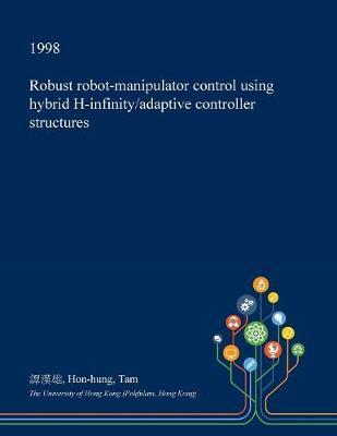 Robust Robot-Manipulator Control Using Hybrid H-Infinity/Adaptive Controller Structures