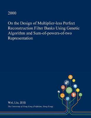 On the Design of Multiplier-Less Perfect Reconstruction Filter Banks Using Genetic Algorithm and Sum-Of-Powers-Of-Two Representation
