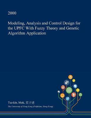 Modeling, Analysis and Control Design for the Upfc with Fuzzy Theory and Genetic Algorithm Application