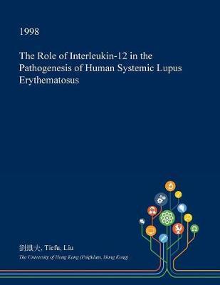 The Role of Interleukin-12 in the Pathogenesis of Human Systemic Lupus Erythematosus