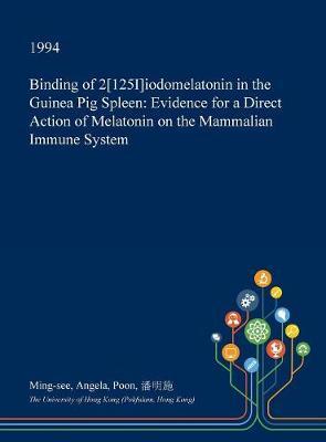 Binding of 2[125i]iodomelatonin in the Guinea Pig Spleen: Evidence for a Direct Action of Melatonin on the Mammalian Immune System