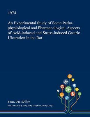 An Experimental Study of Some Patho-Physiological and Pharmacological Aspects of Acid-Induced and Stress-Induced Gastric Ulceration in the Rat