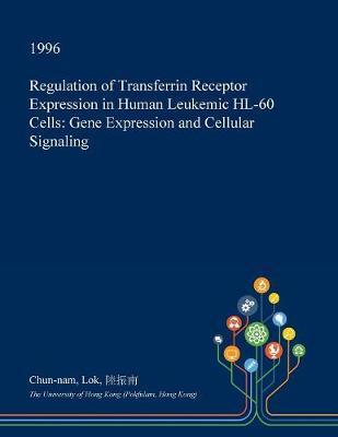 Regulation of Transferrin Receptor Expression in Human Leukemic Hl-60 Cells: Gene Expression and Cellular Signaling