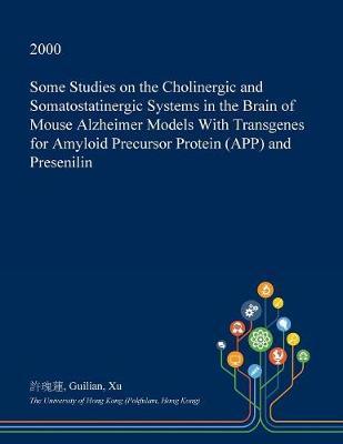 Some Studies on the Cholinergic and Somatostatinergic Systems in the Brain of Mouse Alzheimer Models with Transgenes for Amyloid Precursor Protein (App) and Presenilin