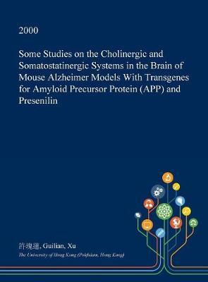 Some Studies on the Cholinergic and Somatostatinergic Systems in the Brain of Mouse Alzheimer Models with Transgenes for Amyloid Precursor Protein (App) and Presenilin
