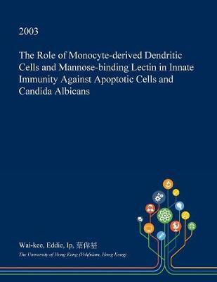 The Role of Monocyte-Derived Dendritic Cells and Mannose-Binding Lectin in Innate Immunity Against Apoptotic Cells and Candida Albicans