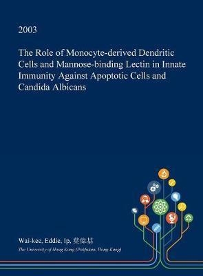 The Role of Monocyte-Derived Dendritic Cells and Mannose-Binding Lectin in Innate Immunity Against Apoptotic Cells and Candida Albicans