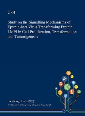 Study on the Signalling Mechanisms of Epstein-Barr Virus Transforming Protein Lmpi in Cell Proliferation, Transformation and Tumorigenesis