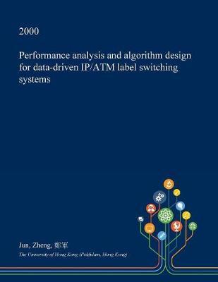 Performance Analysis and Algorithm Design for Data-Driven IP/ATM Label Switching Systems