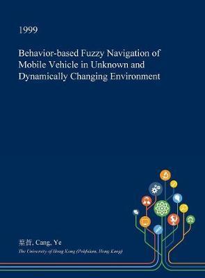 Behavior-Based Fuzzy Navigation of Mobile Vehicle in Unknown and Dynamically Changing Environment