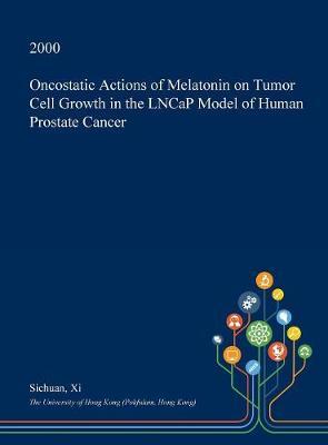 Oncostatic Actions of Melatonin on Tumor Cell Growth in the Lncap Model of Human Prostate Cancer