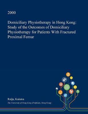 Domiciliary Physiotherapy in Hong Kong: Study of the Outcomes of Domiciliary Physiotherapy for Patients with Fractured Proximal Femur