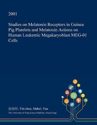 Studies on Melatonin Receptors in Guinea Pig Platelets and Melatonin Actions on Human Leukemic Megakaryoblast Meg-01 Cells