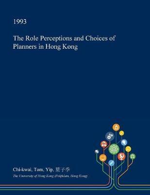 The Role Perceptions and Choices of Planners in Hong Kong