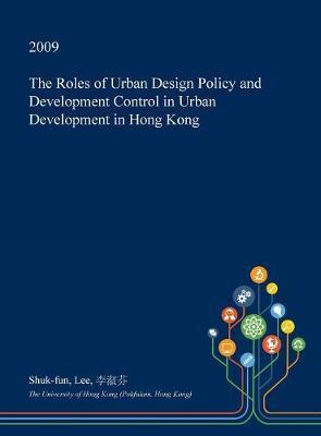 The Roles of Urban Design Policy and Development Control in Urban Development in Hong Kong