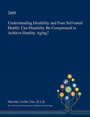 Understanding Disability and Poor Self-Rated Health: Can Disability Be Compressed to Achieve Healthy Aging?
