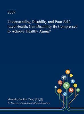Understanding Disability and Poor Self-Rated Health: Can Disability Be Compressed to Achieve Healthy Aging?