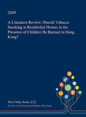 A Literature Review: Should Tobacco Smoking at Residential Homes in the Presence of Children Be Banned in Hong Kong?
