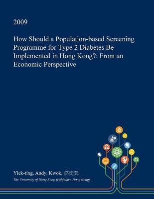 How Should a Population-Based Screening Programme for Type 2 Diabetes Be Implemented in Hong Kong?: From an Economic Perspective