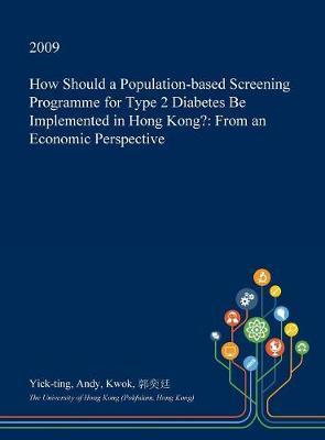How Should a Population-Based Screening Programme for Type 2 Diabetes Be Implemented in Hong Kong?: From an Economic Perspective