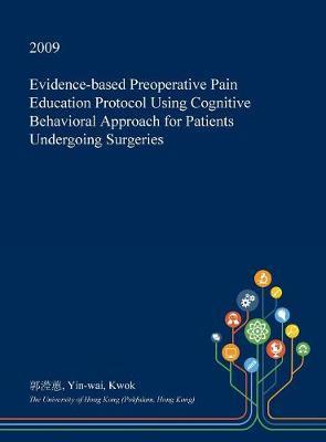 Evidence-Based Preoperative Pain Education Protocol Using Cognitive Behavioral Approach for Patients Undergoing Surgeries