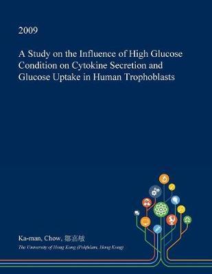 A Study on the Influence of High Glucose Condition on Cytokine Secretion and Glucose Uptake in Human Trophoblasts
