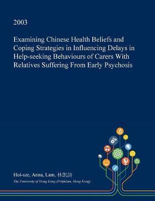 Examining Chinese Health Beliefs and Coping Strategies in Influencing Delays in Help-Seeking Behaviours of Carers with Relatives Suffering from Early Psychosis