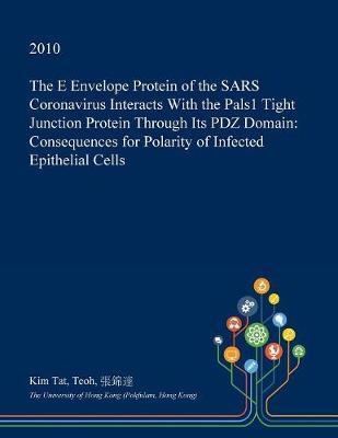 The E Envelope Protein of the Sars Coronavirus Interacts with the Pals1 Tight Junction Protein Through Its Pdz Domain: Consequences for Polarity of Infected Epithelial Cells