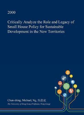 Critically Analyze the Role and Legacy of Small House Policy for Sustainable Development in the New Territories