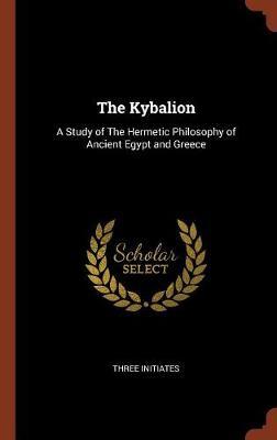The Kybalion: A Study of the Hermetic Philosophy of Ancient Egypt and Greece