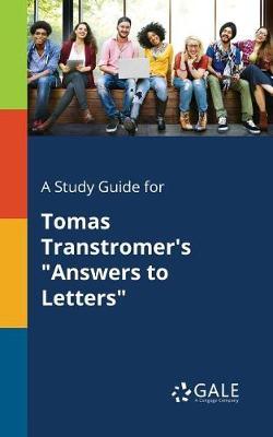 A "Study Guide for Tomas Transtromer's ""Answers to Letters"""
