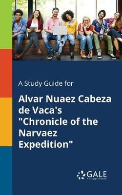 A "Study Guide for Alvar Nuaez Cabeza De Vaca's ""Chronicle of the Narvaez Expedition"""