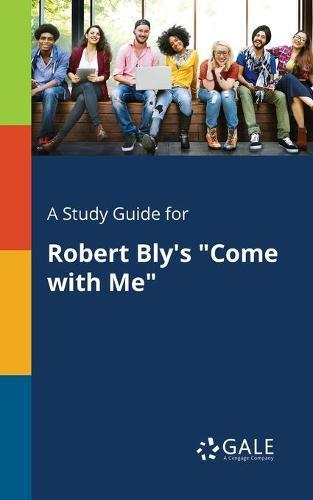 A "Study Guide for Robert Bly's ""Come With Me"""