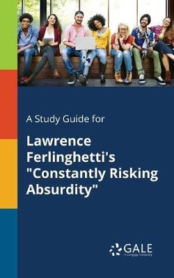A "Study Guide for Lawrence Ferlinghetti's ""Constantly Risking Absurdity"""