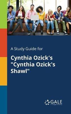 A "Study Guide for Cynthia Ozick's ""Cynthia Ozick's Shawl"""