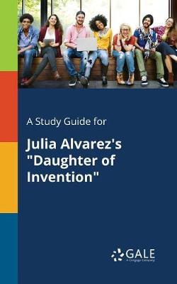 A "Study Guide for Julia Alvarez's ""Daughter of Invention"""