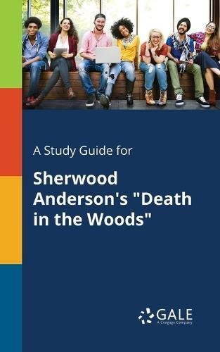 A Study Guide for Sherwood Anderson's ""Death in the Woods""
