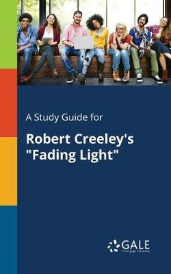 A "Study Guide for Robert Creeley's ""Fading Light"""