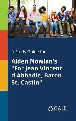 A "Study Guide for Alden Nowlan's ""For Jean Vincent D'Abbadie, Baron St.-Castin"""