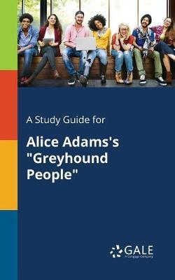 A "Study Guide for Alice Adams's ""Greyhound People"""